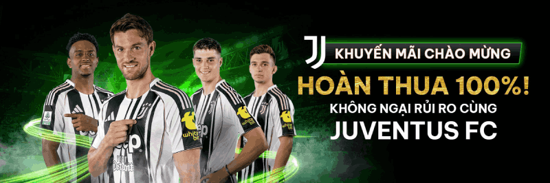 Hoàn thua 100% không ngại rủi ro cùng Juventus FC