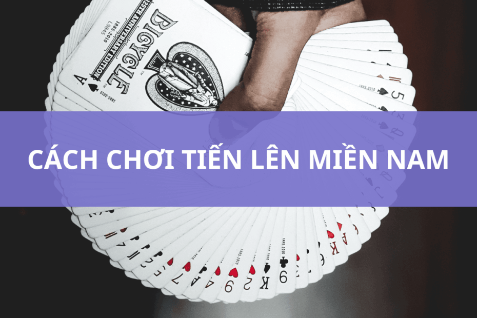 cách chơi tiến lên miền Nam