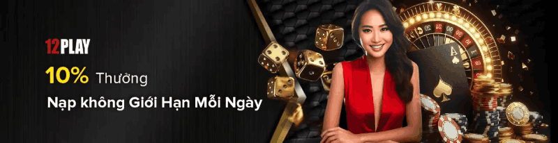 12Play thưởng hoàn trả 10%